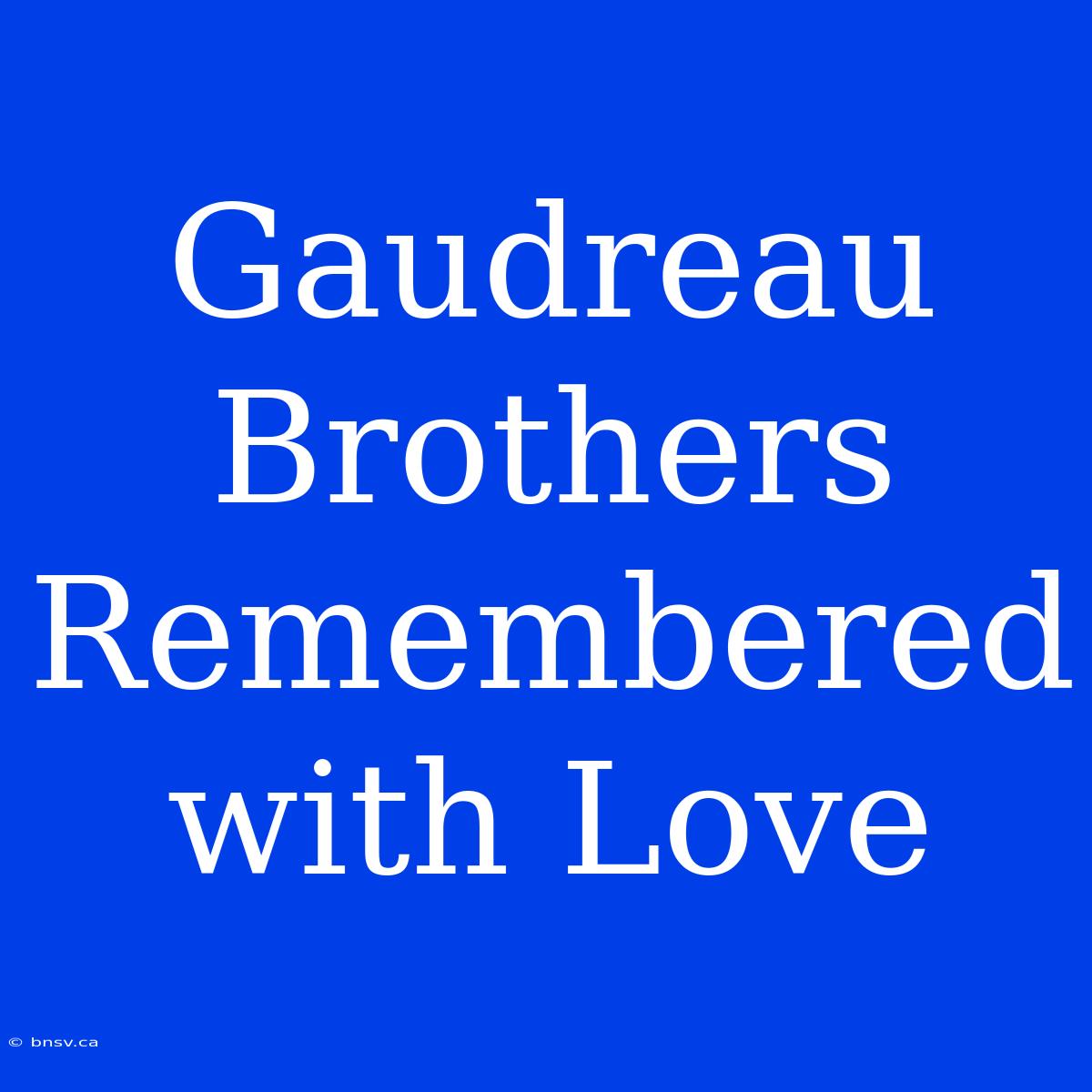 Gaudreau Brothers Remembered With Love