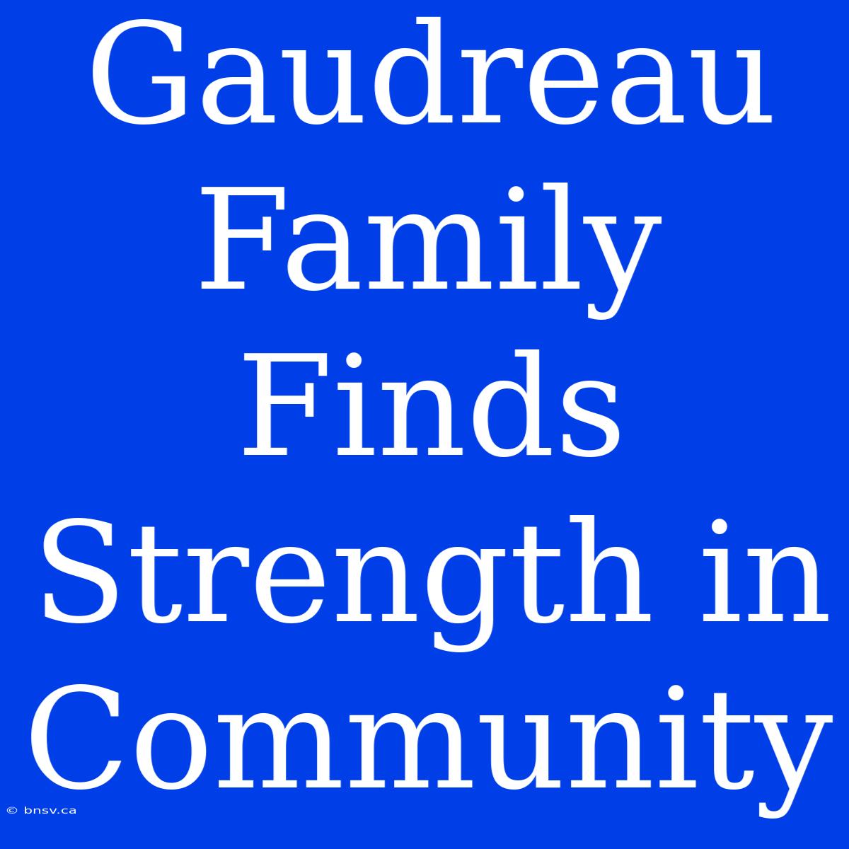 Gaudreau Family Finds Strength In Community