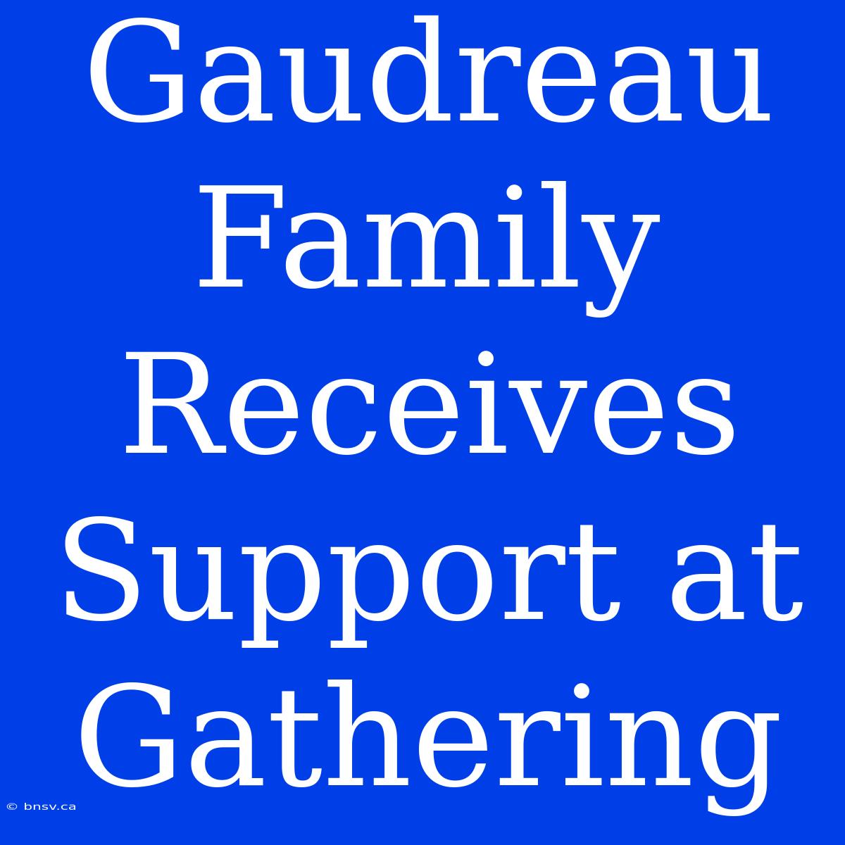 Gaudreau Family Receives Support At Gathering