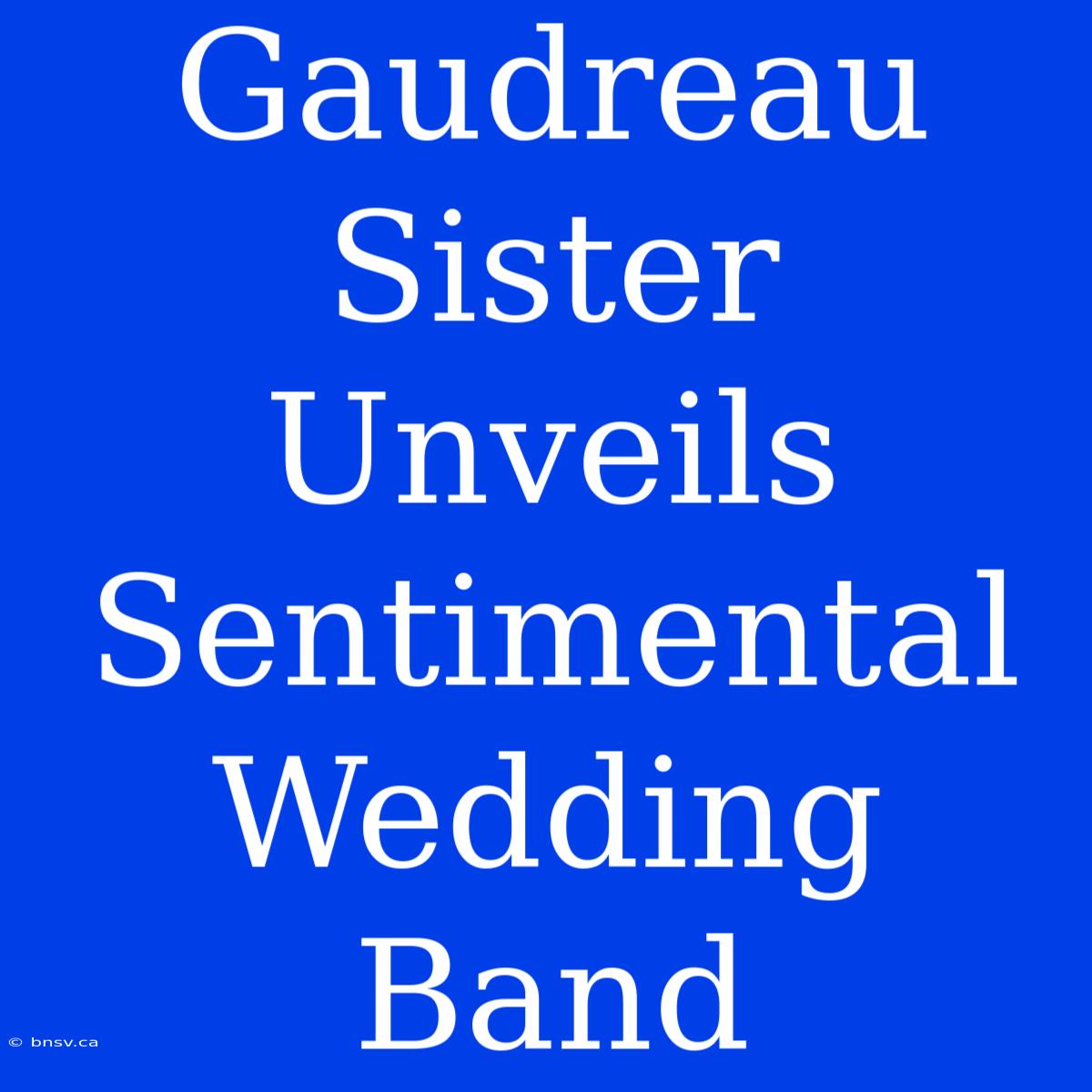 Gaudreau Sister Unveils Sentimental Wedding Band