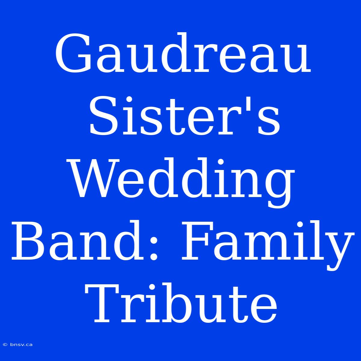 Gaudreau Sister's Wedding Band: Family Tribute