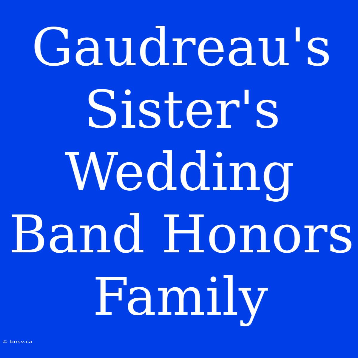 Gaudreau's Sister's Wedding Band Honors Family