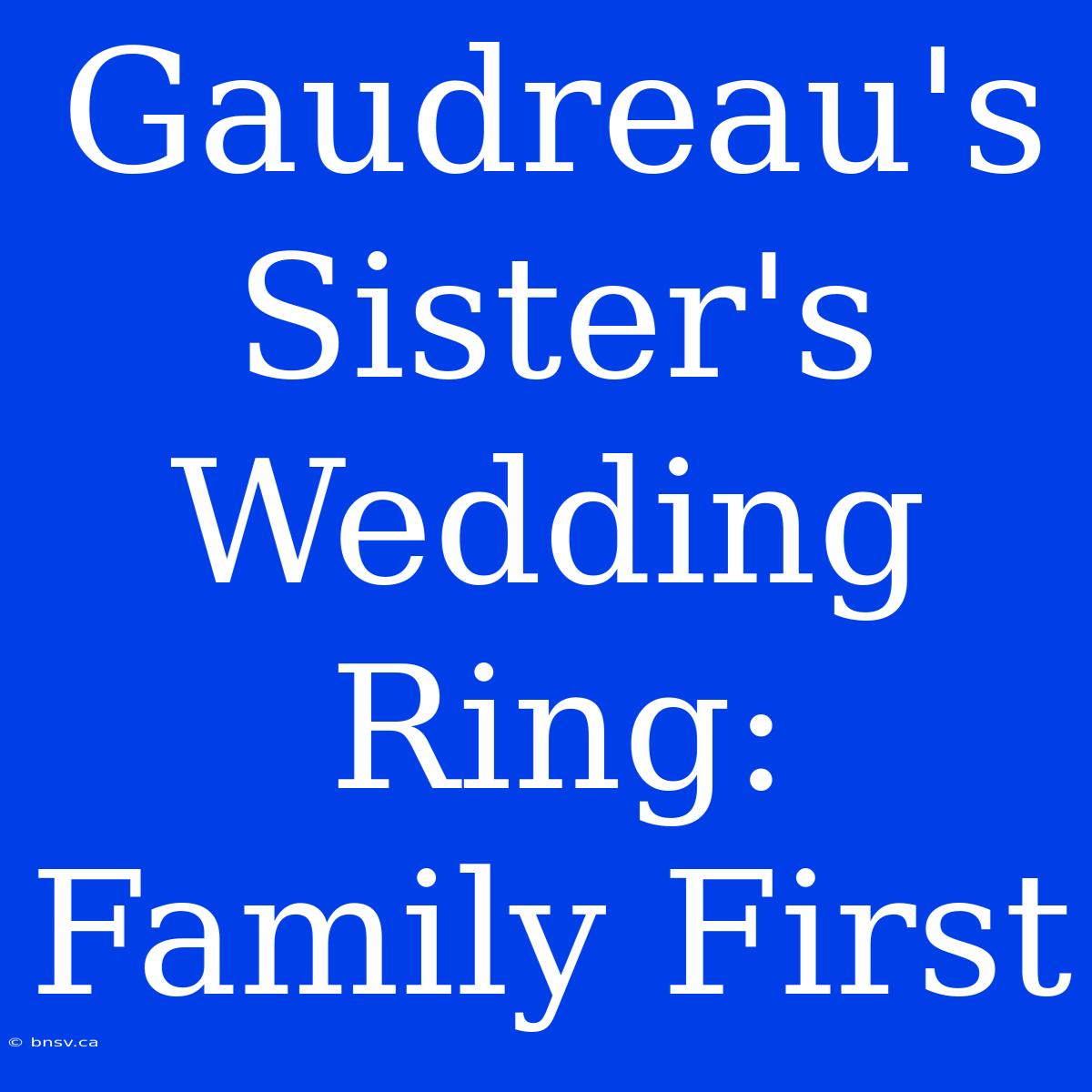 Gaudreau's Sister's Wedding Ring: Family First