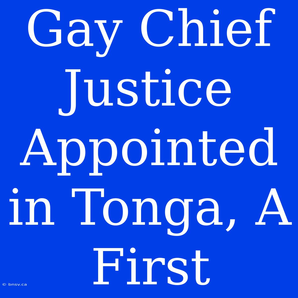 Gay Chief Justice Appointed In Tonga, A First