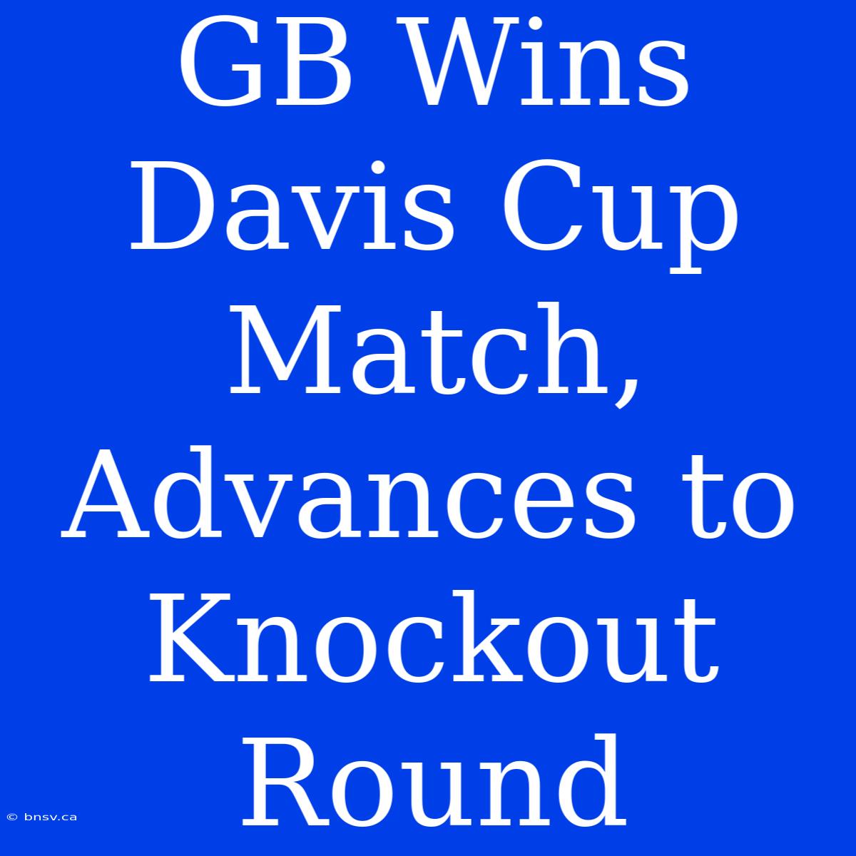 GB Wins Davis Cup Match, Advances To Knockout Round