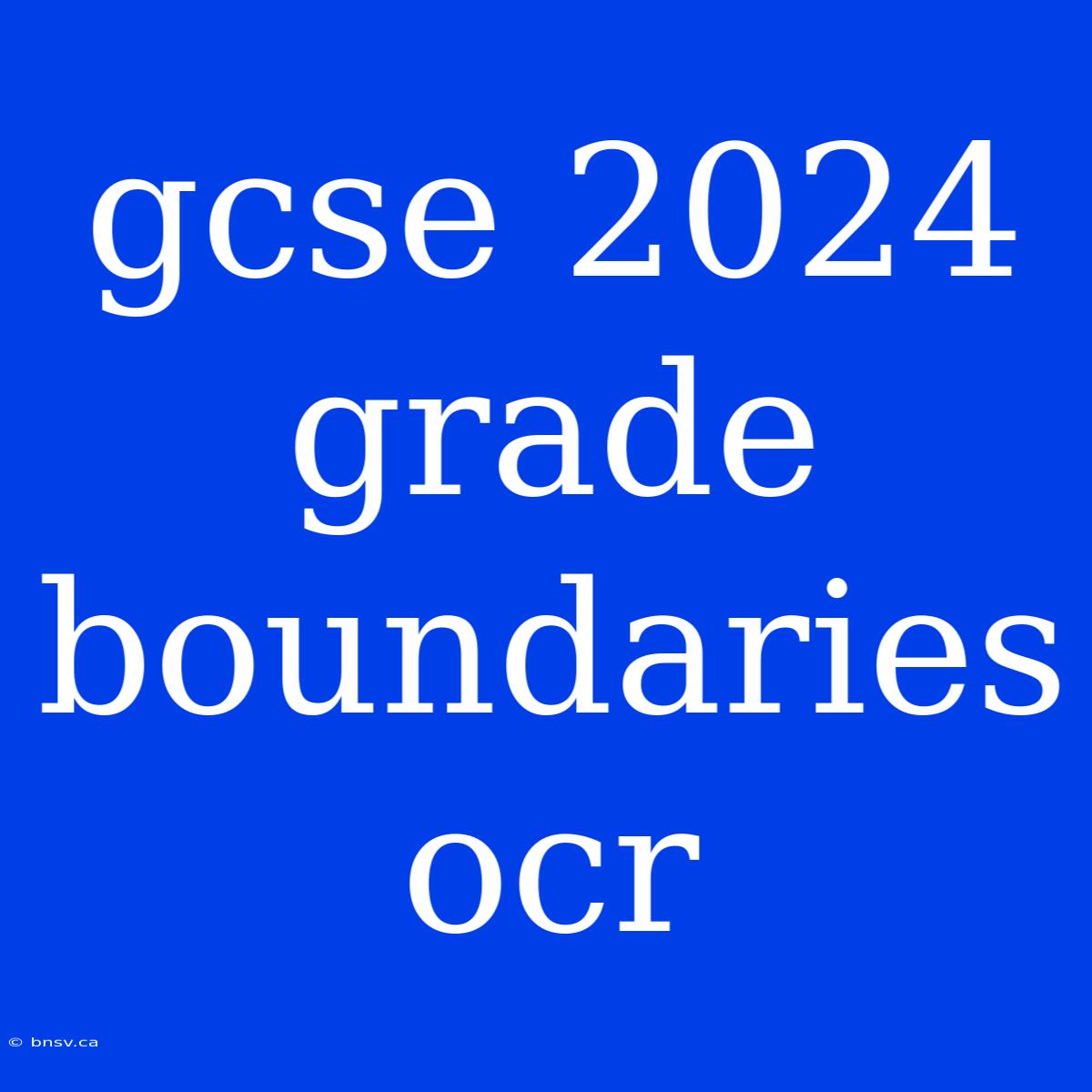 Gcse 2024 Grade Boundaries Ocr