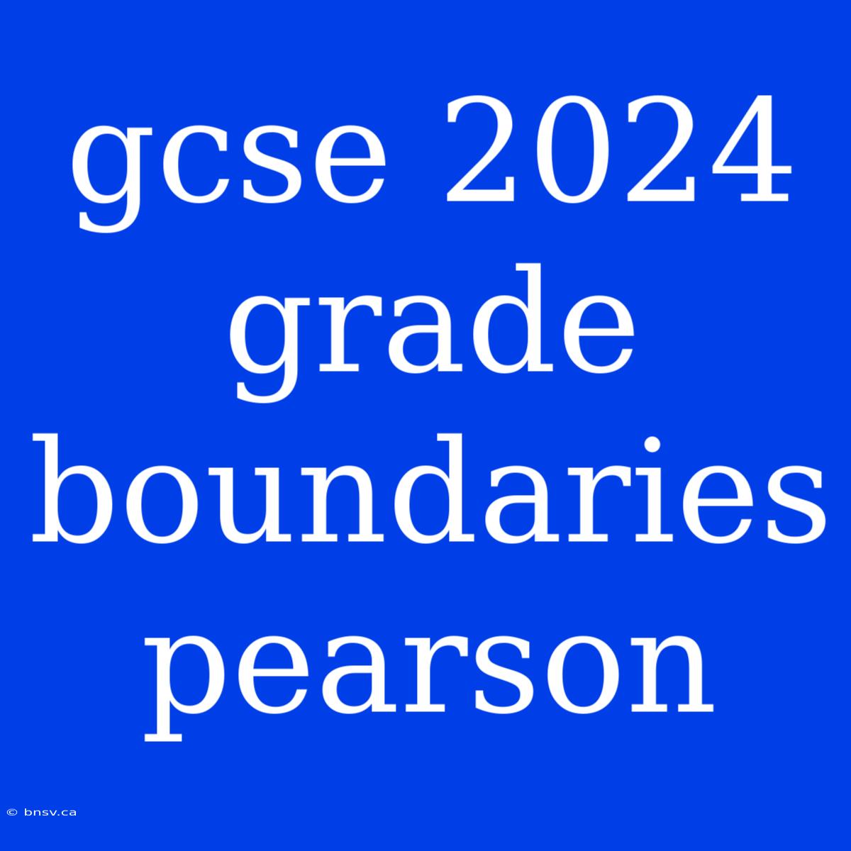 Gcse 2024 Grade Boundaries Pearson