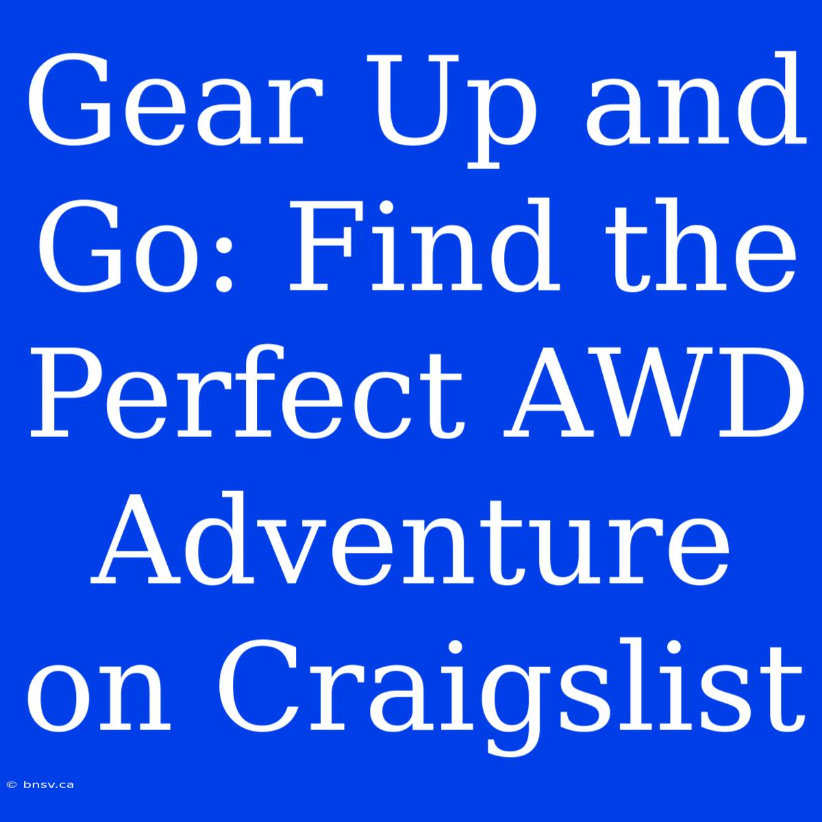 Gear Up And Go: Find The Perfect AWD Adventure On Craigslist