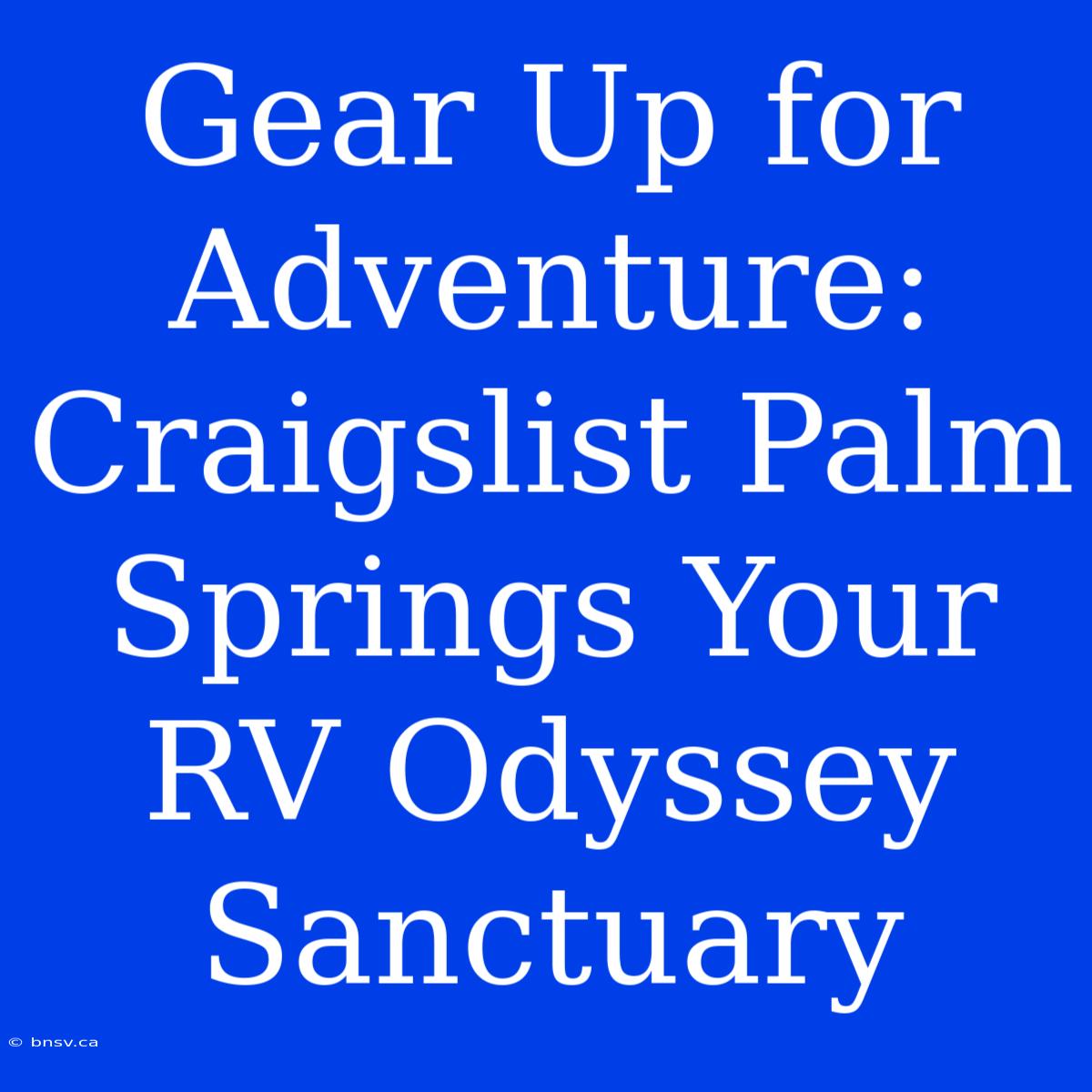 Gear Up For Adventure: Craigslist Palm Springs Your RV Odyssey Sanctuary