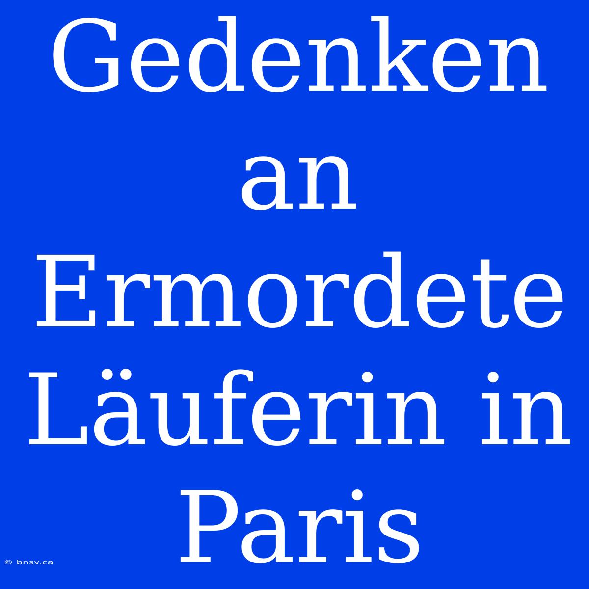 Gedenken An Ermordete Läuferin In Paris