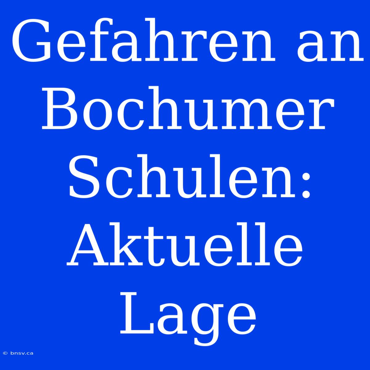 Gefahren An Bochumer Schulen: Aktuelle Lage