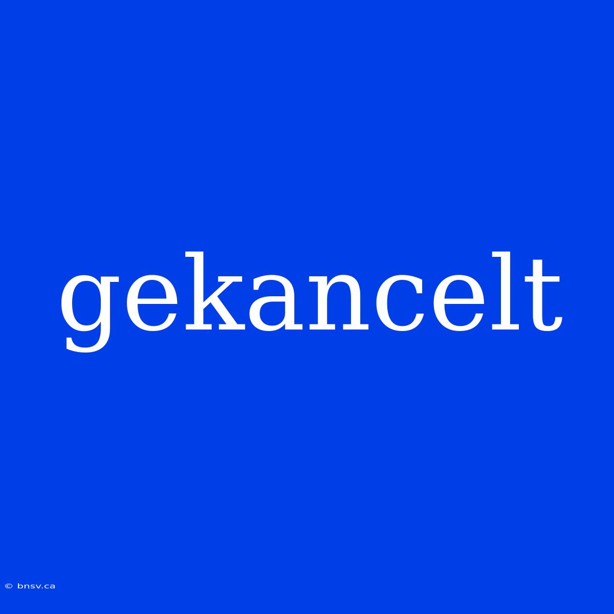 Gekancelt