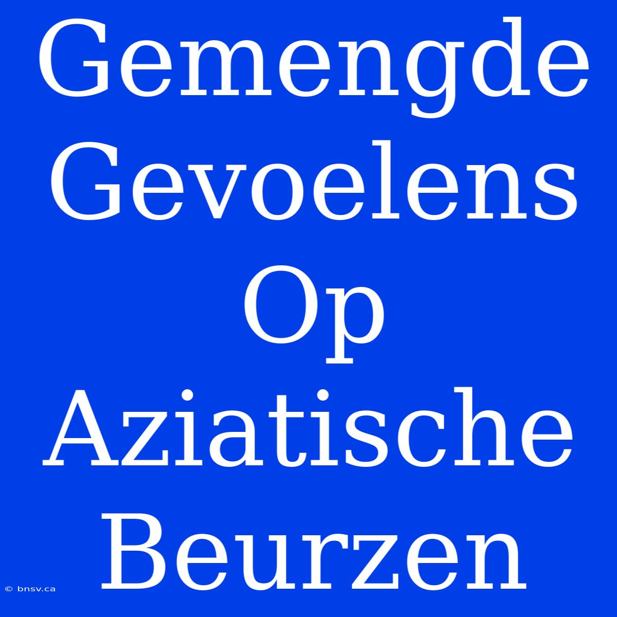 Gemengde Gevoelens Op Aziatische Beurzen