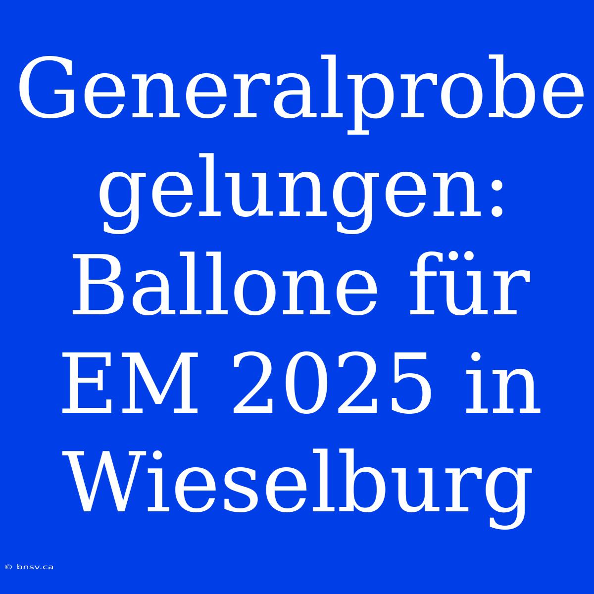 Generalprobe Gelungen: Ballone Für EM 2025 In Wieselburg