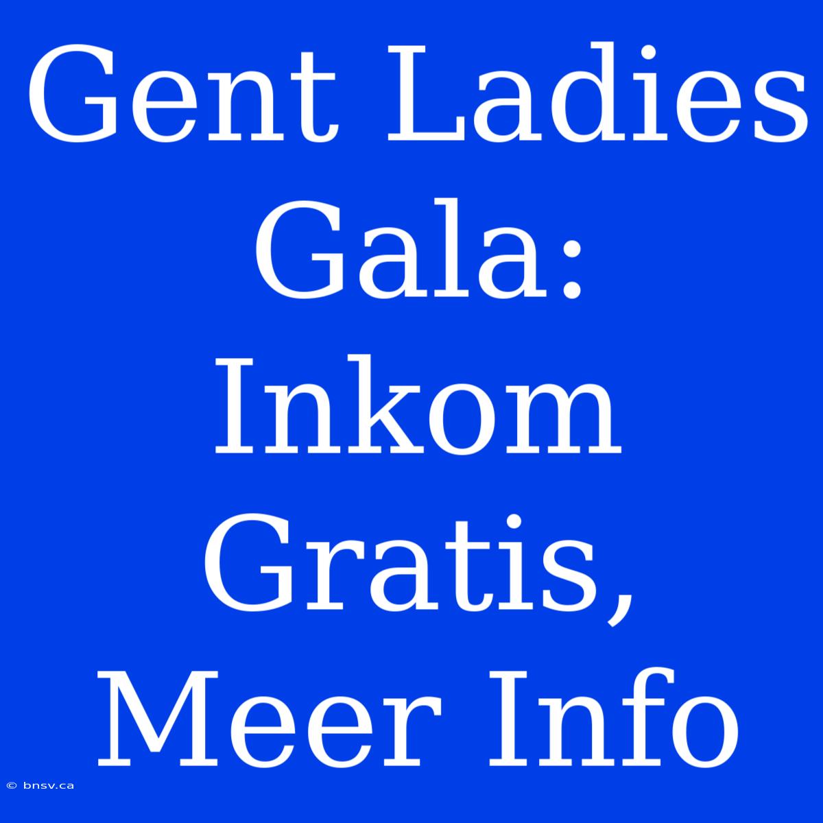 Gent Ladies Gala: Inkom Gratis, Meer Info