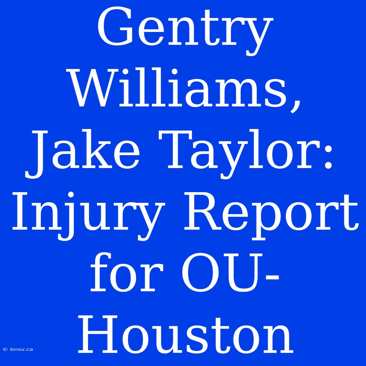 Gentry Williams, Jake Taylor: Injury Report For OU-Houston