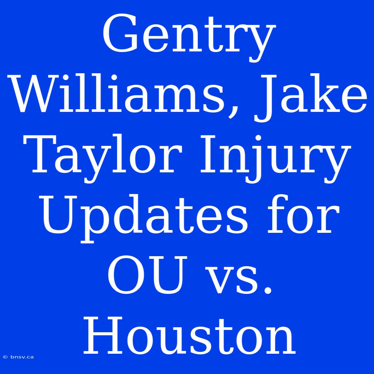 Gentry Williams, Jake Taylor Injury Updates For OU Vs. Houston