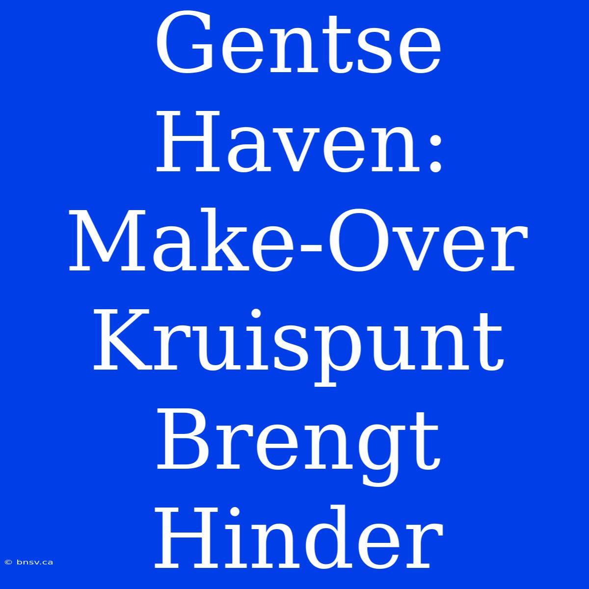 Gentse Haven: Make-Over Kruispunt Brengt Hinder