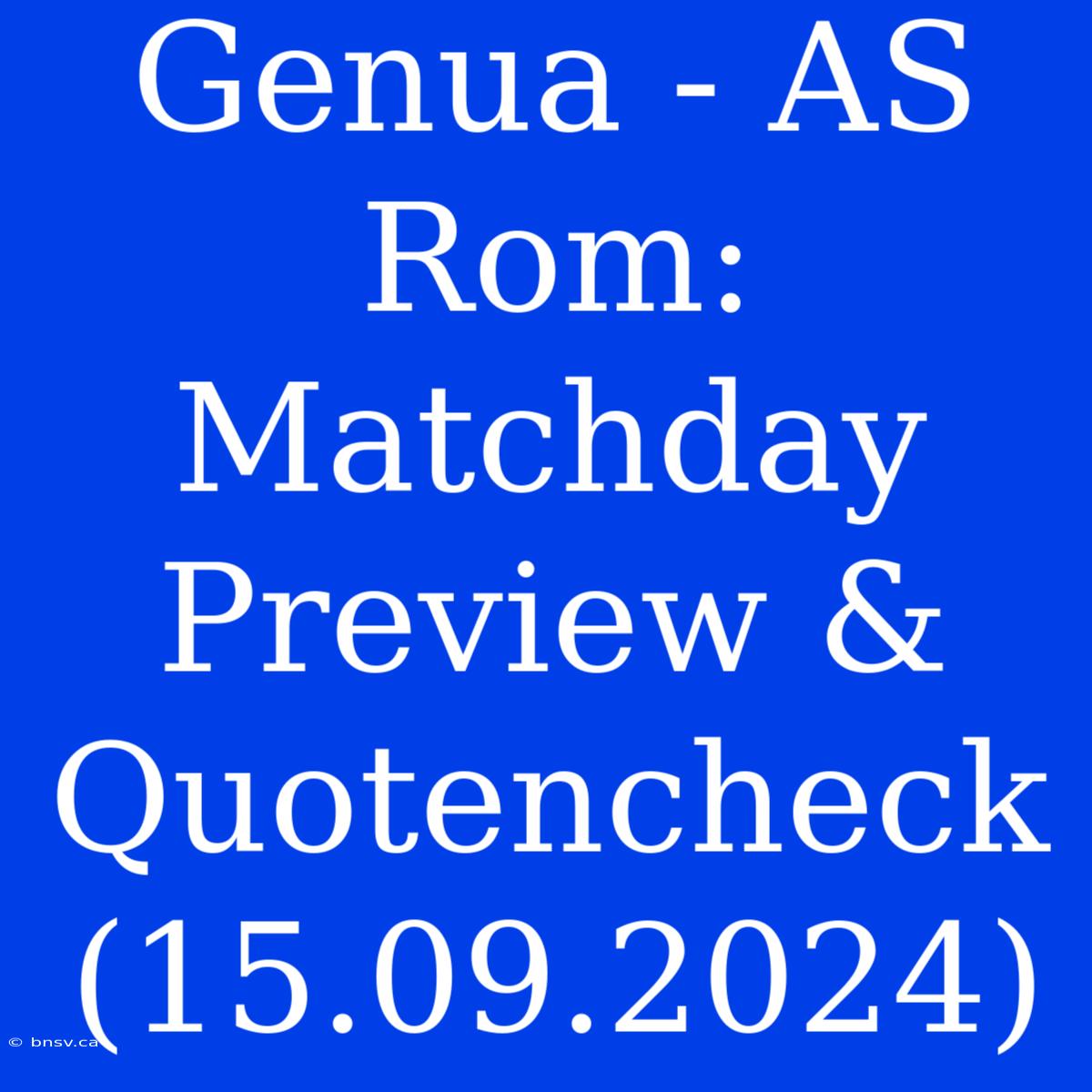 Genua - AS Rom: Matchday Preview & Quotencheck (15.09.2024)