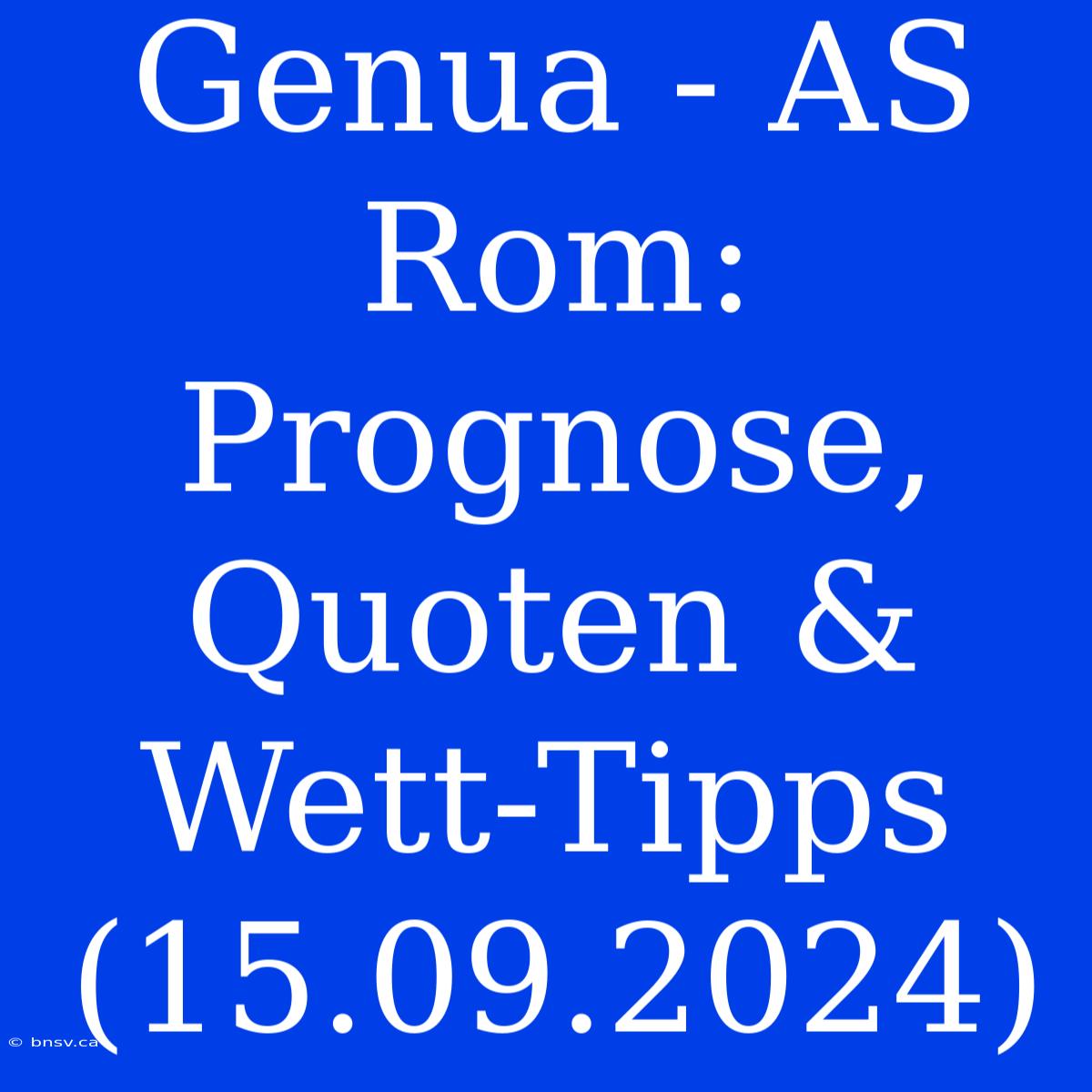 Genua - AS Rom: Prognose, Quoten & Wett-Tipps (15.09.2024)