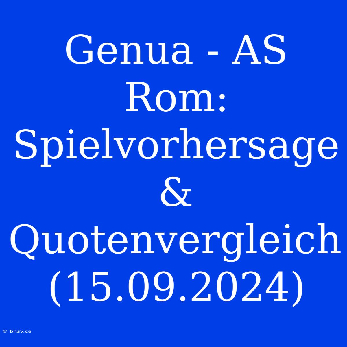 Genua - AS Rom: Spielvorhersage & Quotenvergleich (15.09.2024)