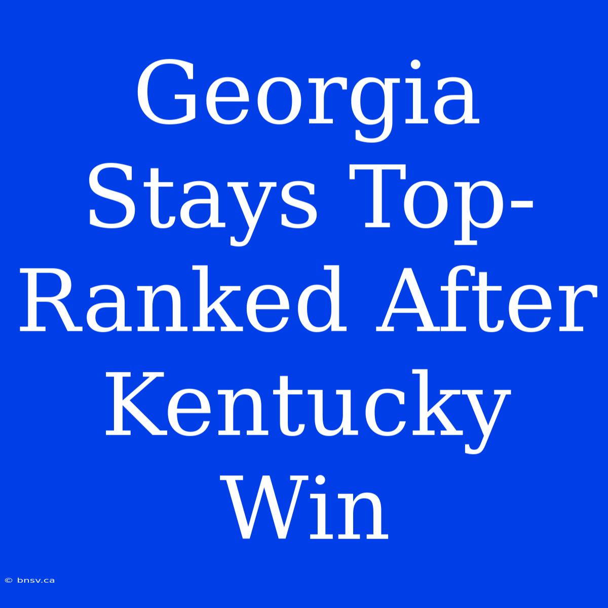 Georgia Stays Top-Ranked After Kentucky Win