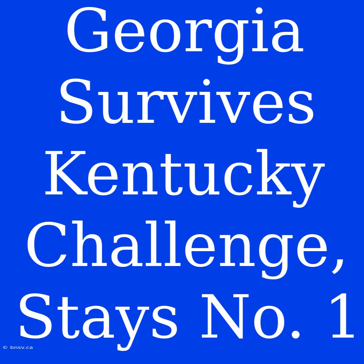 Georgia Survives Kentucky Challenge, Stays No. 1