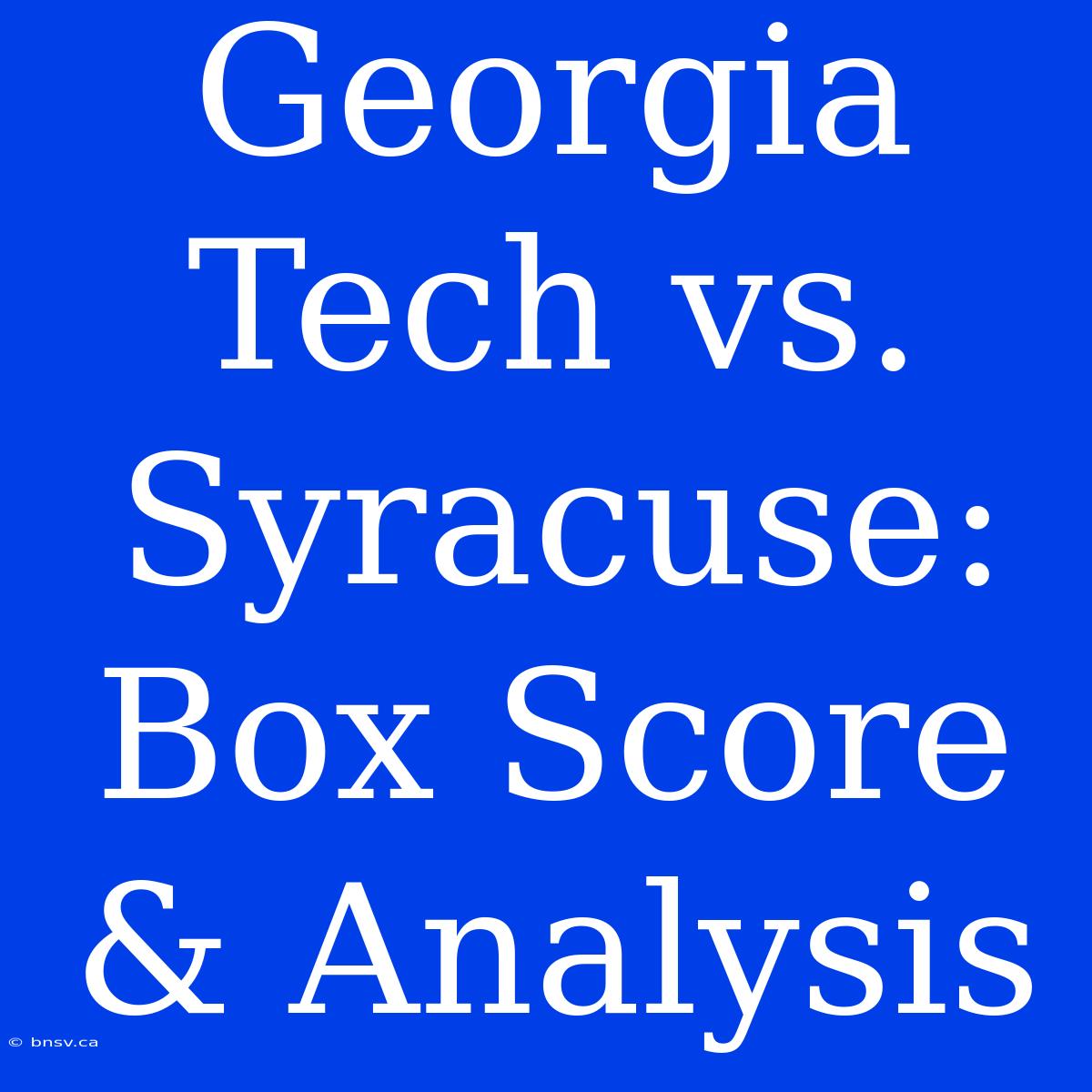 Georgia Tech Vs. Syracuse: Box Score & Analysis