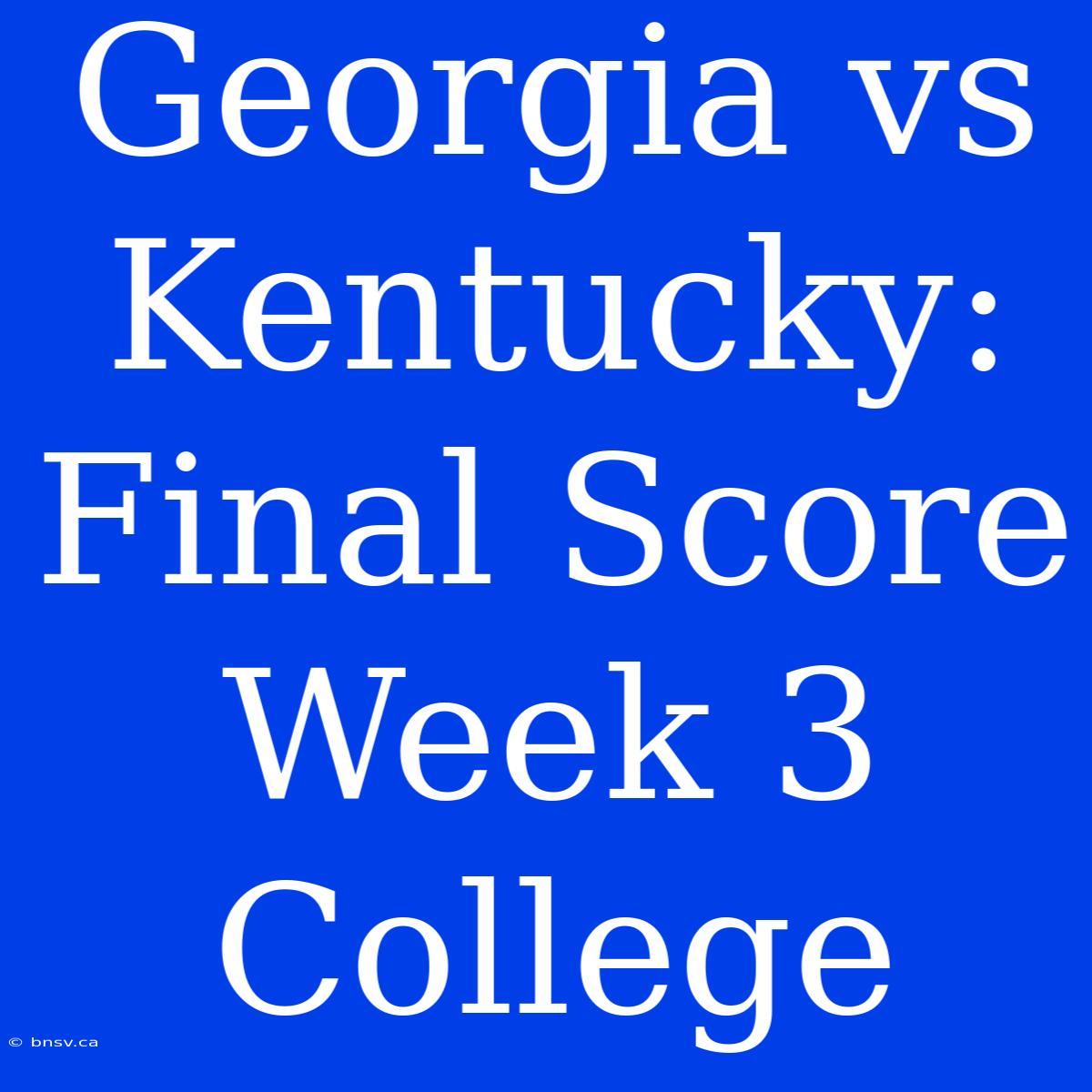 Georgia Vs Kentucky: Final Score Week 3 College