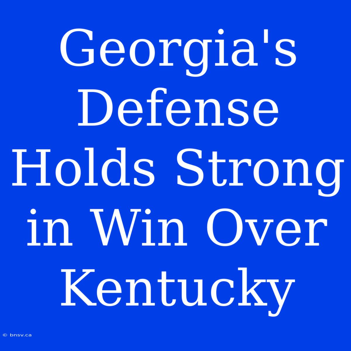 Georgia's Defense Holds Strong In Win Over Kentucky