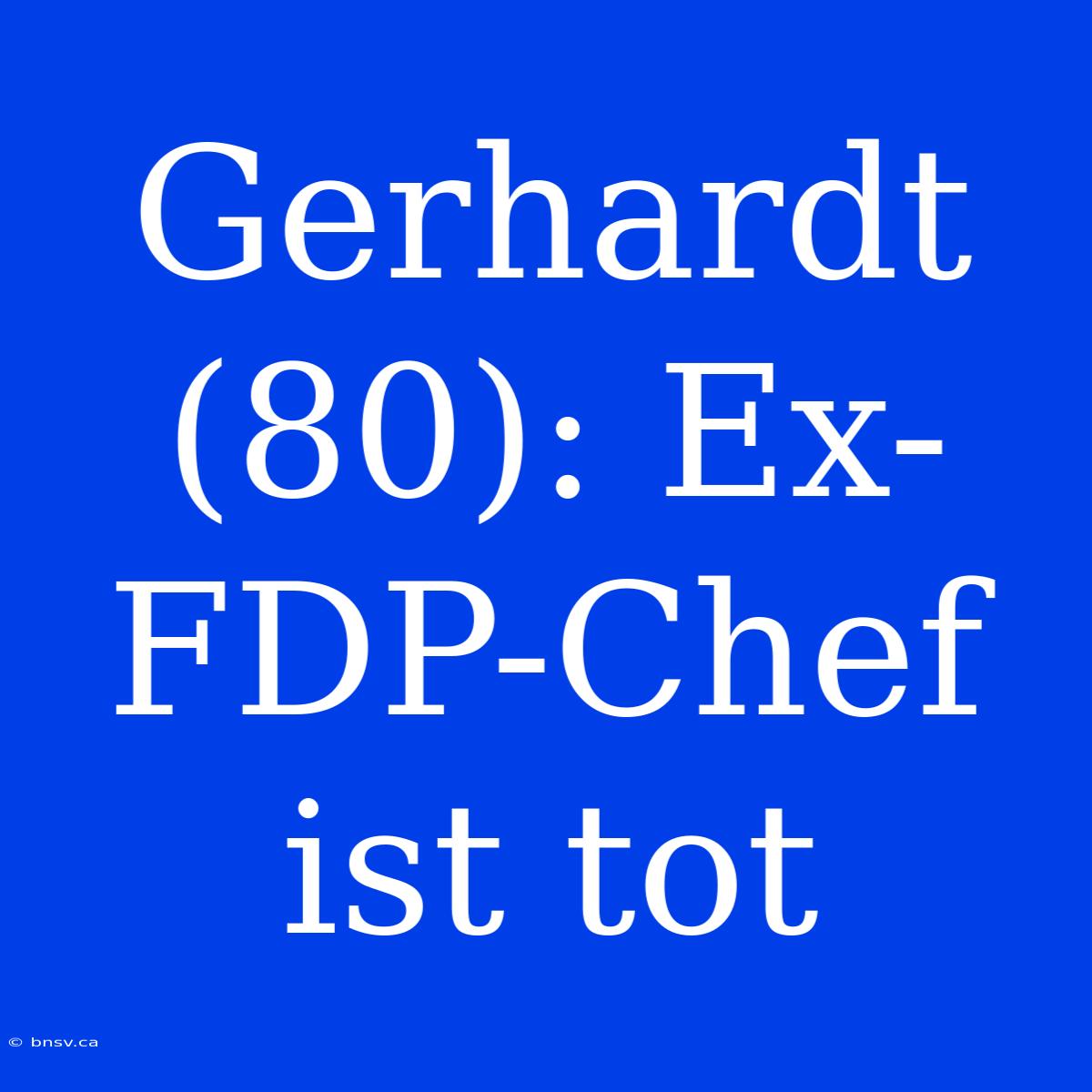 Gerhardt (80): Ex-FDP-Chef Ist Tot