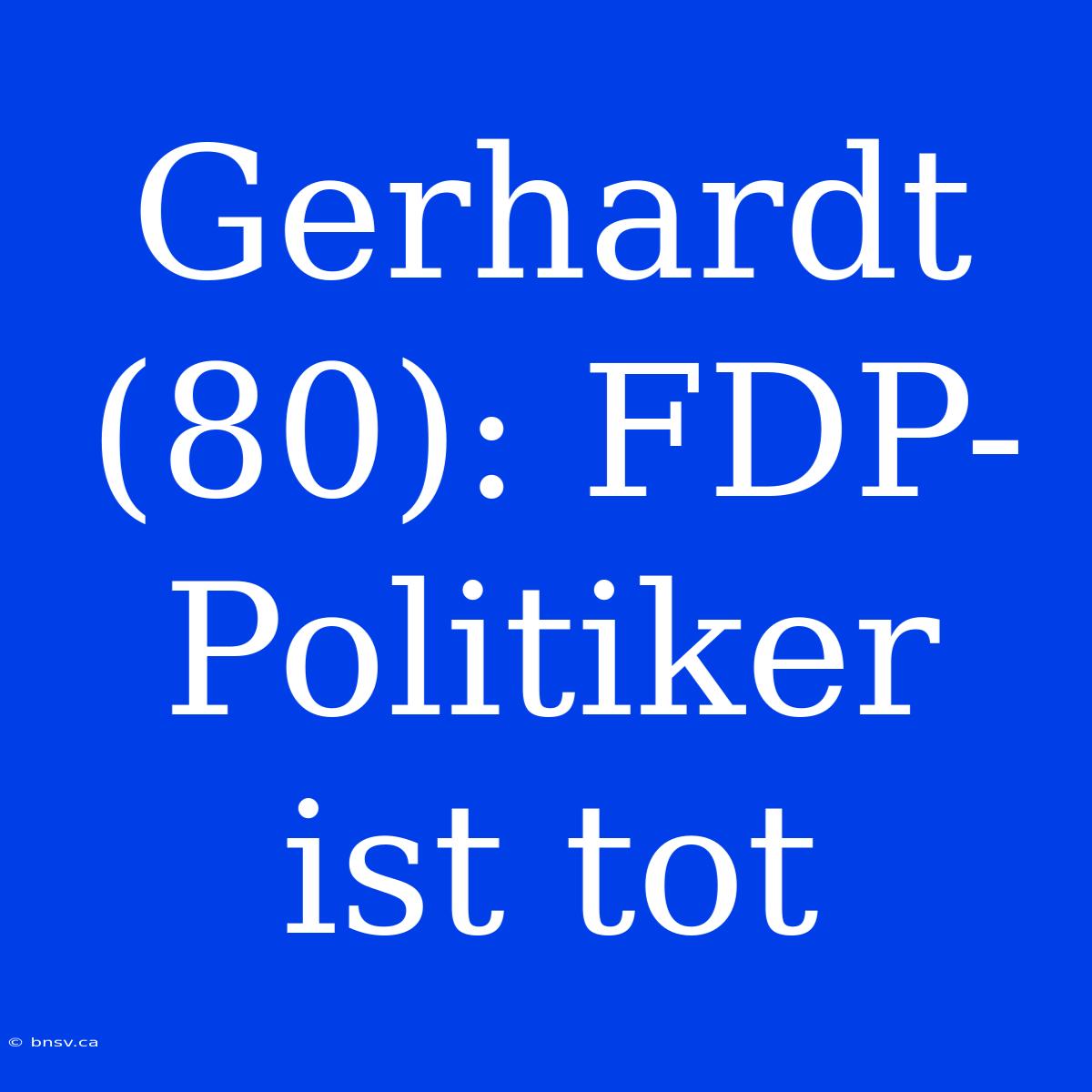 Gerhardt (80): FDP-Politiker Ist Tot