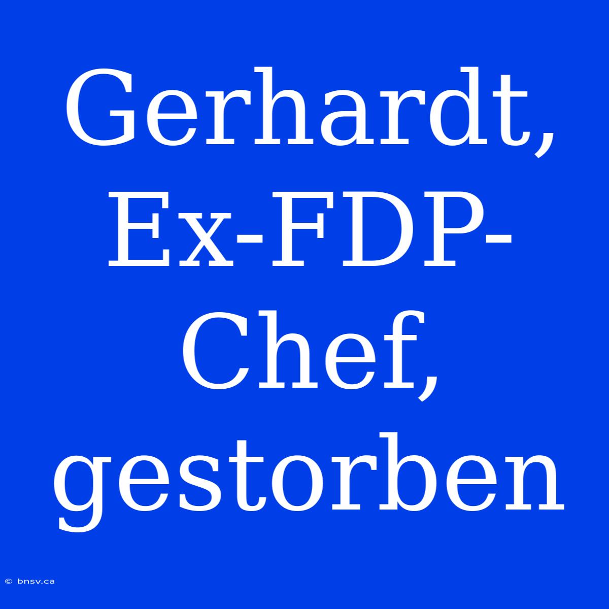 Gerhardt, Ex-FDP-Chef, Gestorben