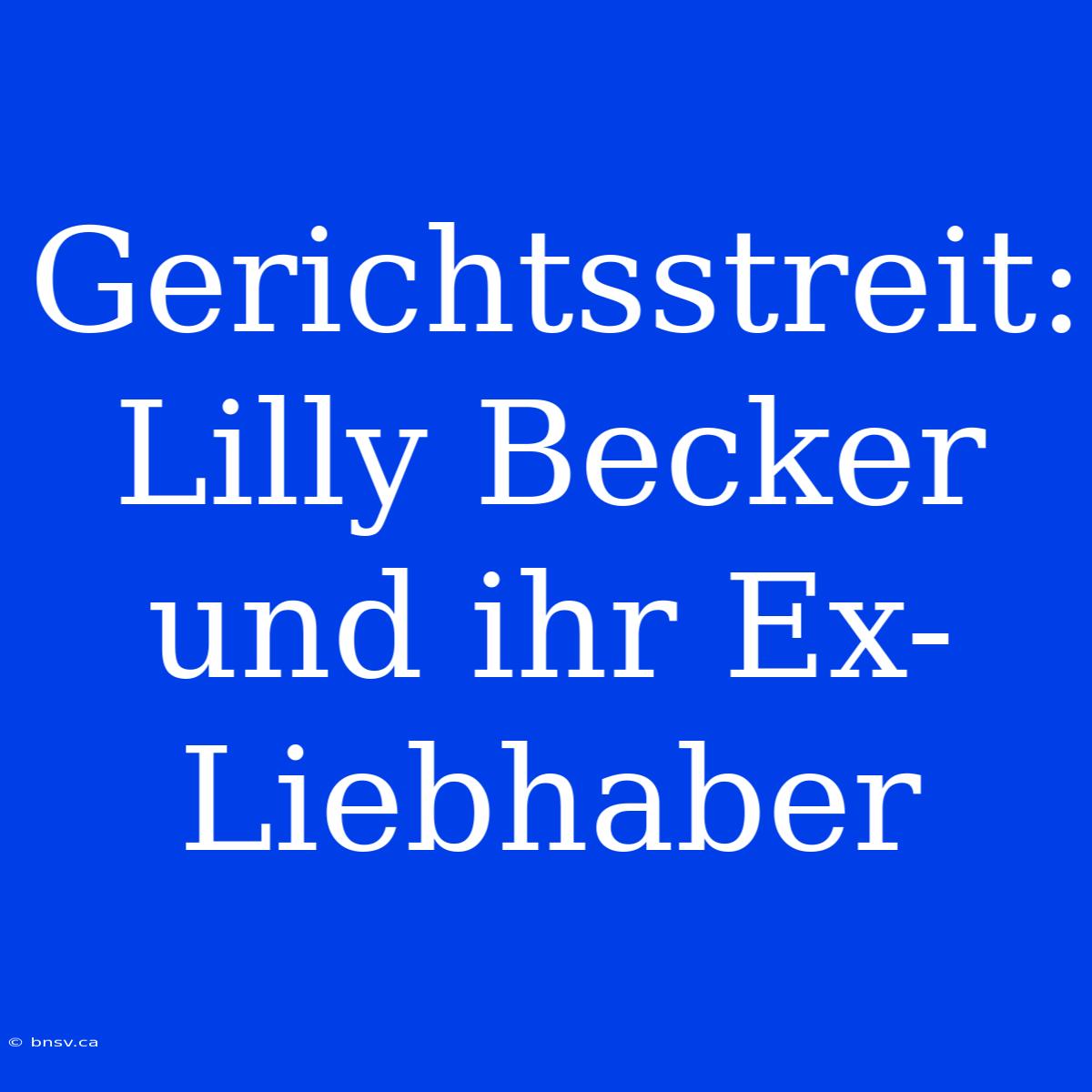 Gerichtsstreit: Lilly Becker Und Ihr Ex-Liebhaber