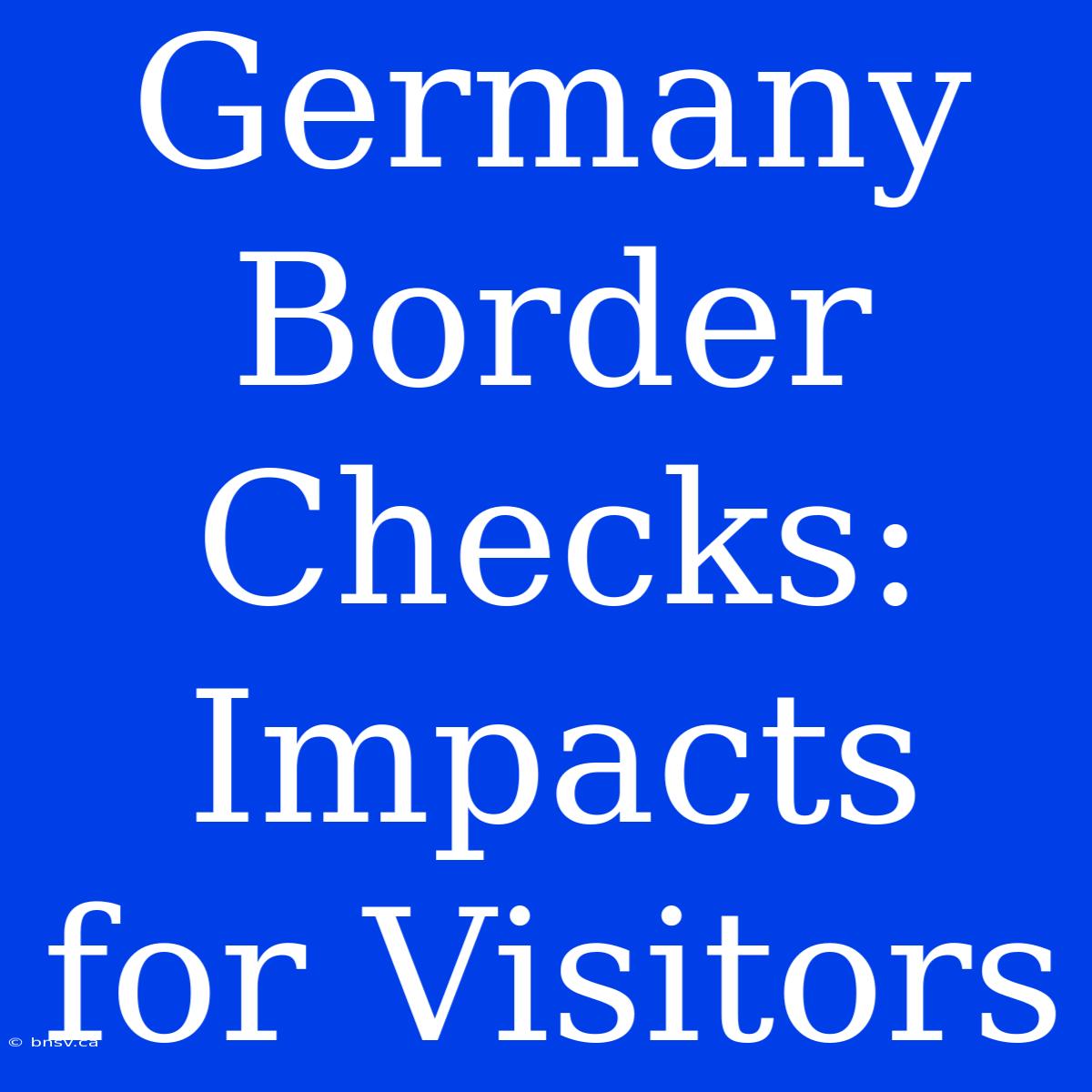 Germany Border Checks: Impacts For Visitors