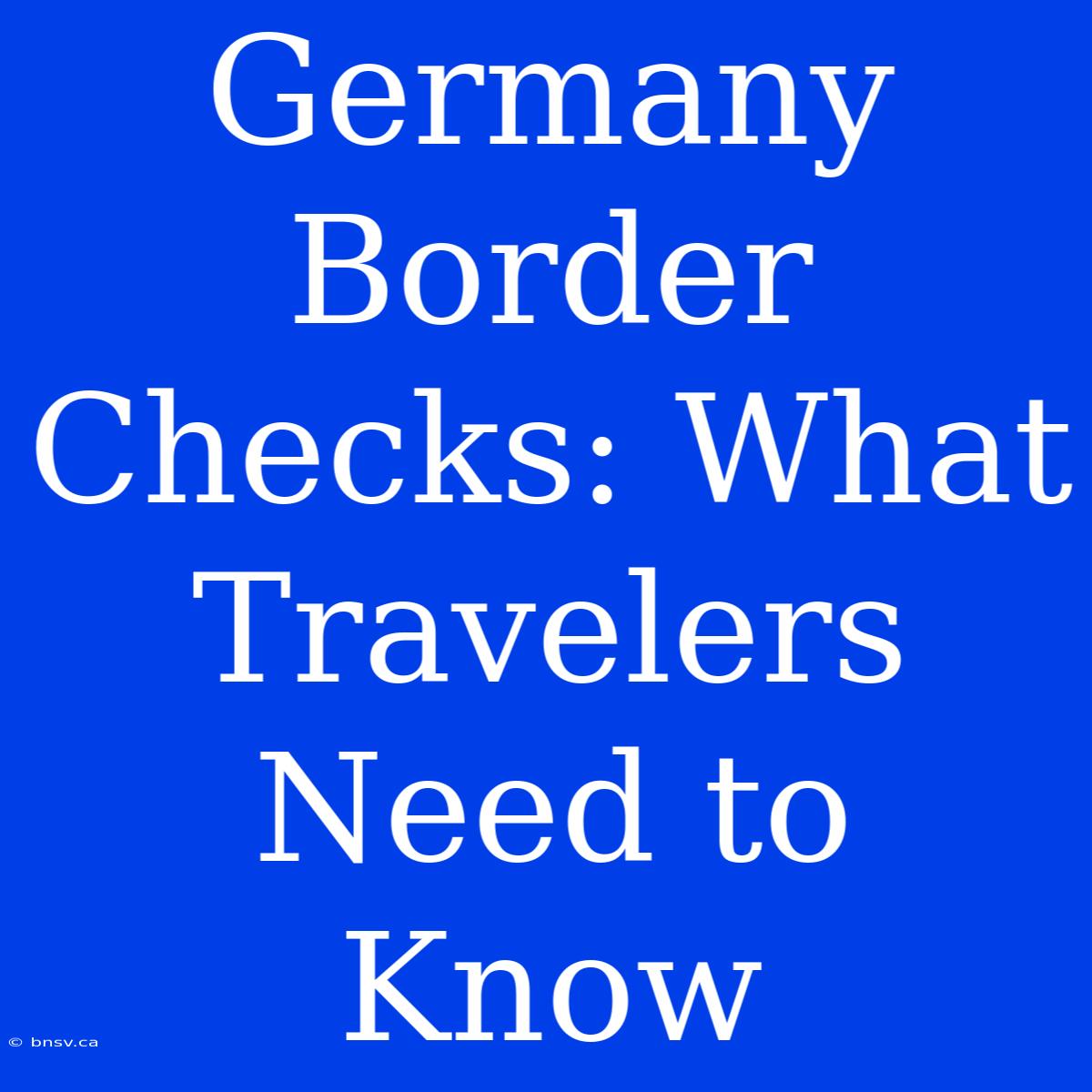 Germany Border Checks: What Travelers Need To Know