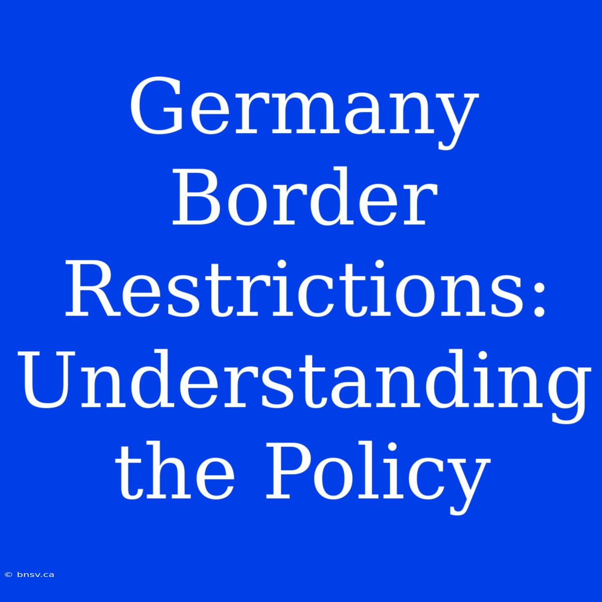 Germany Border Restrictions: Understanding The Policy