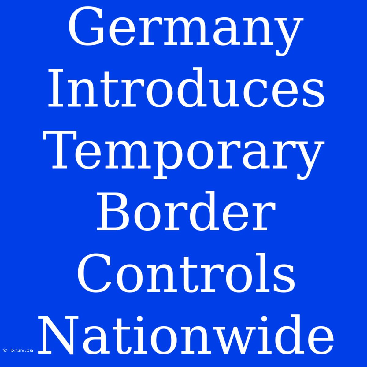 Germany Introduces Temporary Border Controls Nationwide