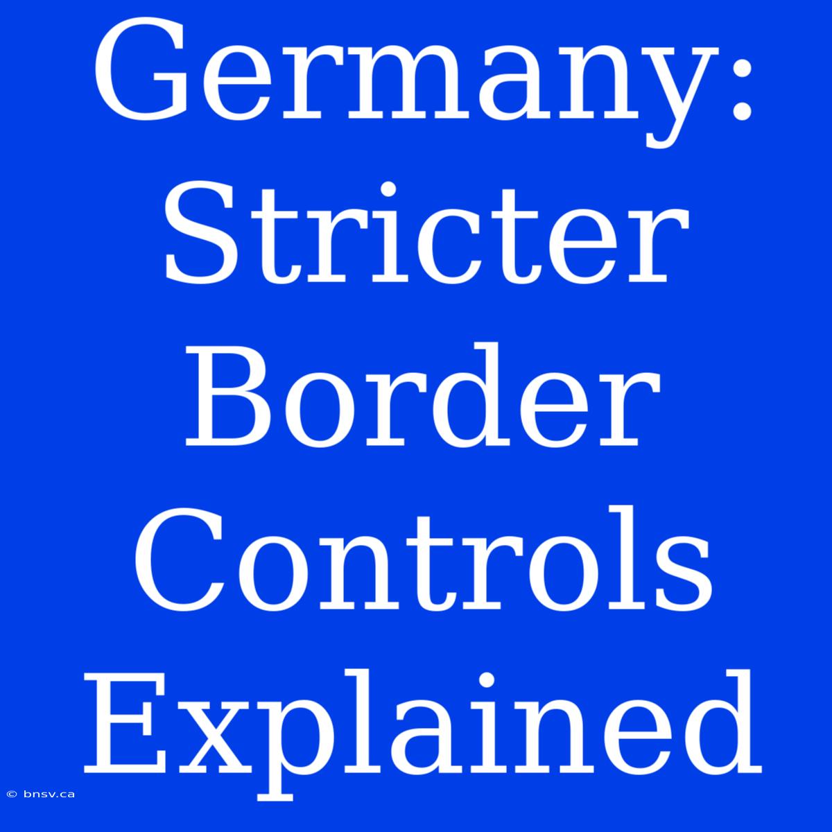 Germany: Stricter Border Controls Explained