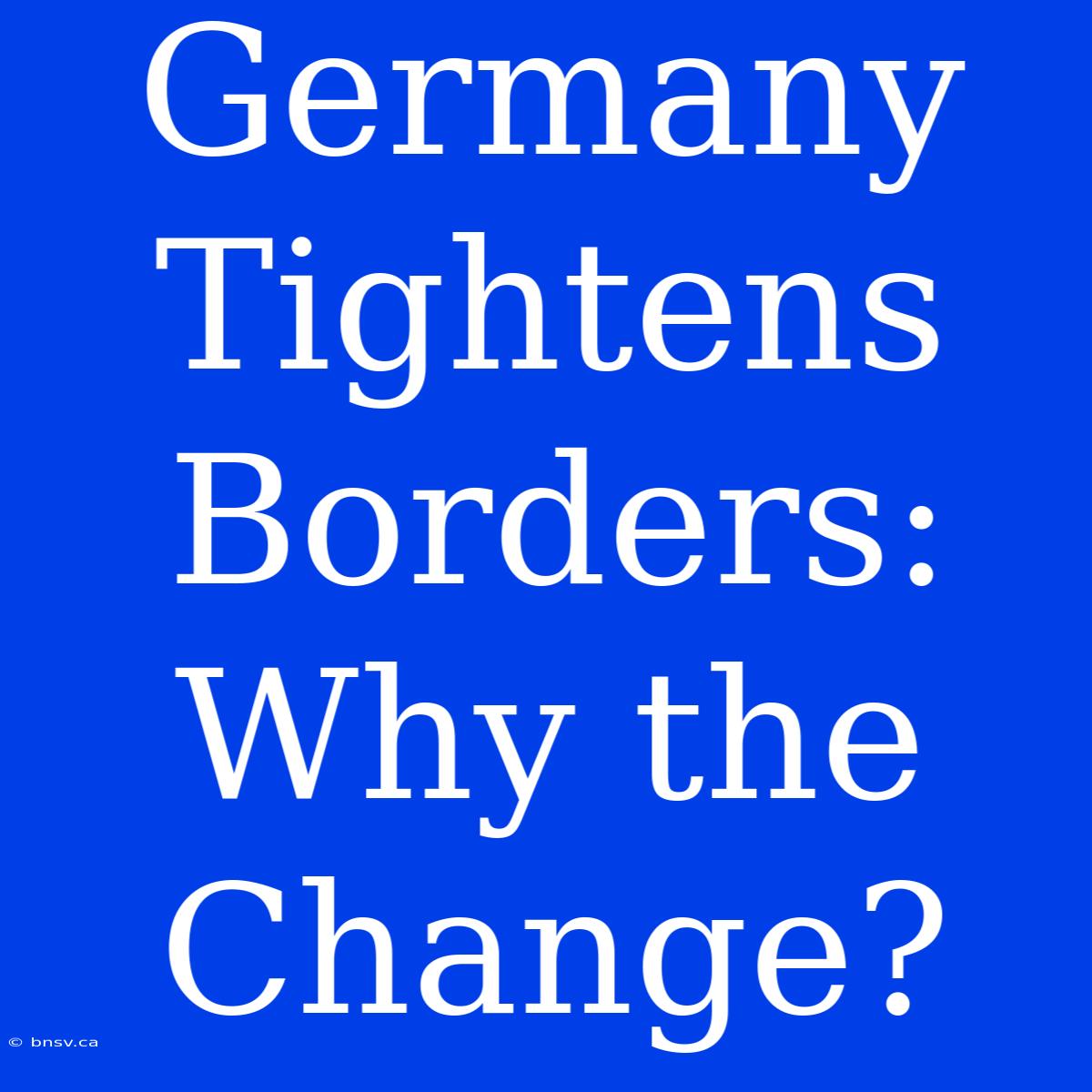 Germany Tightens Borders: Why The Change?