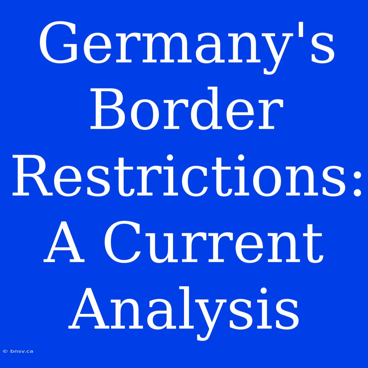 Germany's Border Restrictions: A Current Analysis