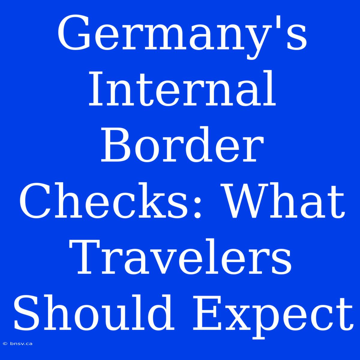 Germany's Internal Border Checks: What Travelers Should Expect