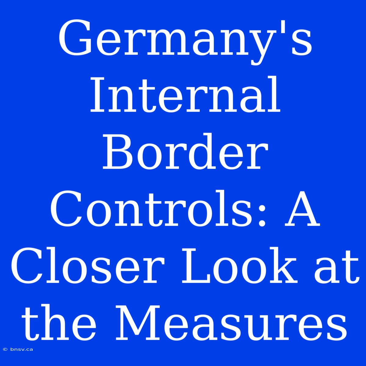 Germany's Internal Border Controls: A Closer Look At The Measures