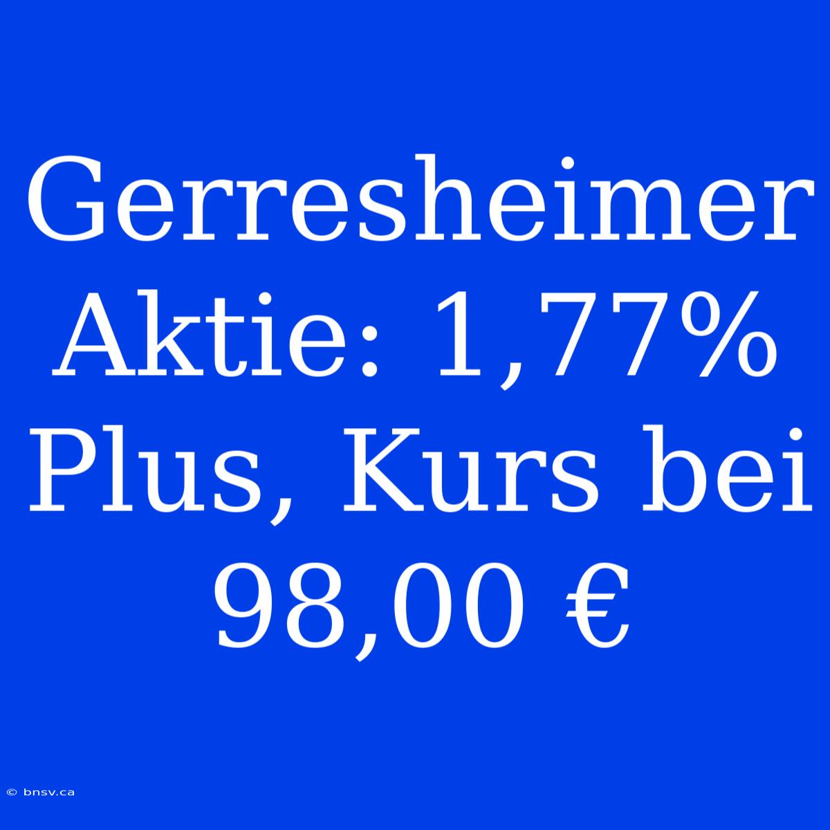 Gerresheimer Aktie: 1,77% Plus, Kurs Bei 98,00 €