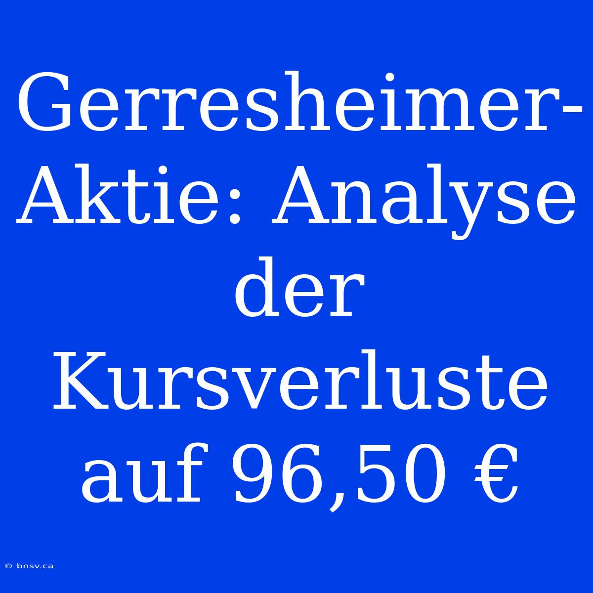 Gerresheimer-Aktie: Analyse Der Kursverluste Auf 96,50 €