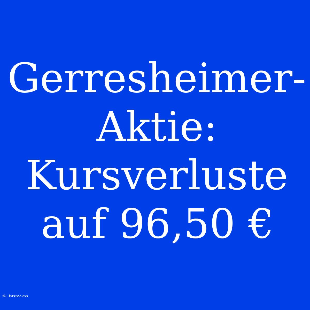 Gerresheimer-Aktie: Kursverluste Auf 96,50 €