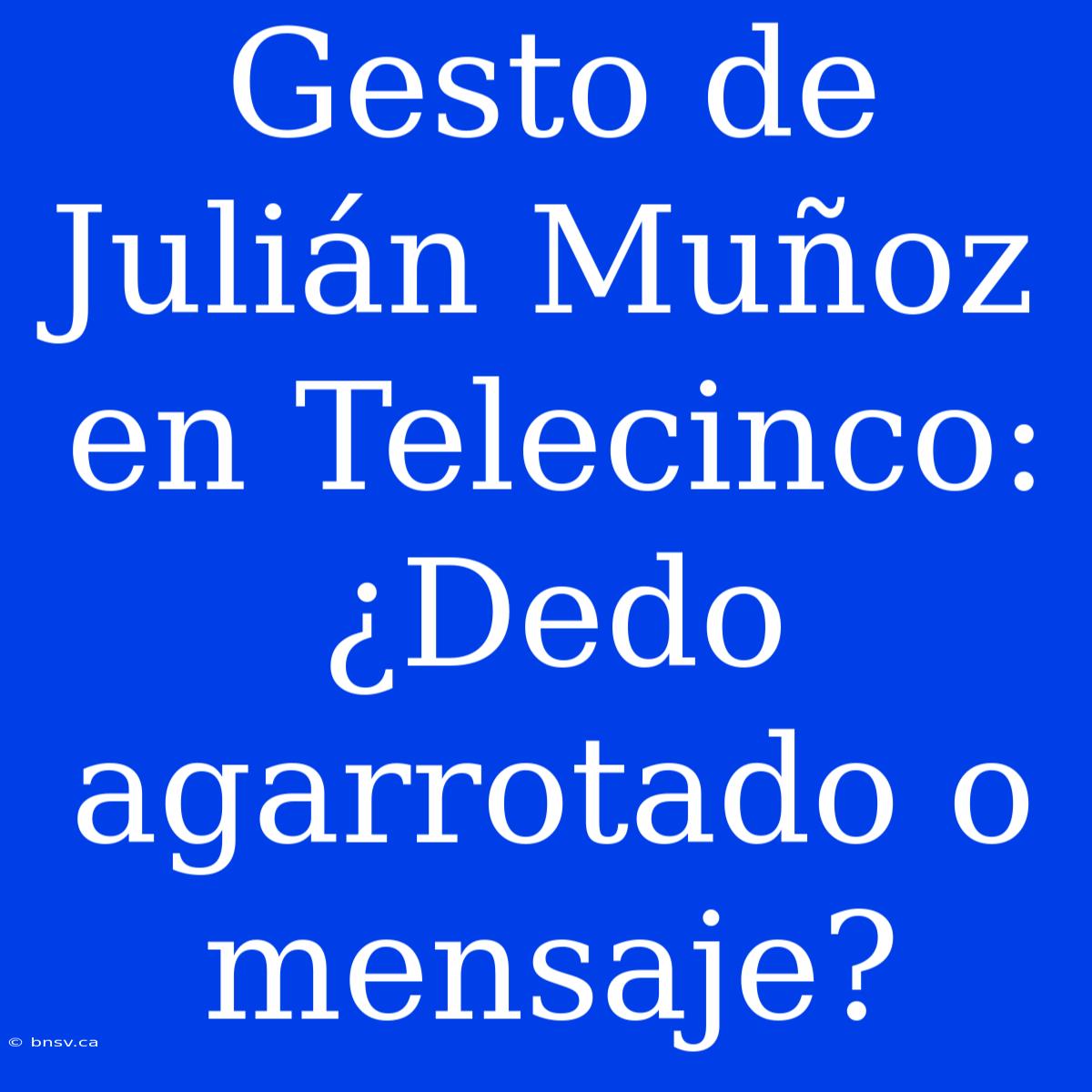 Gesto De Julián Muñoz En Telecinco: ¿Dedo Agarrotado O Mensaje?