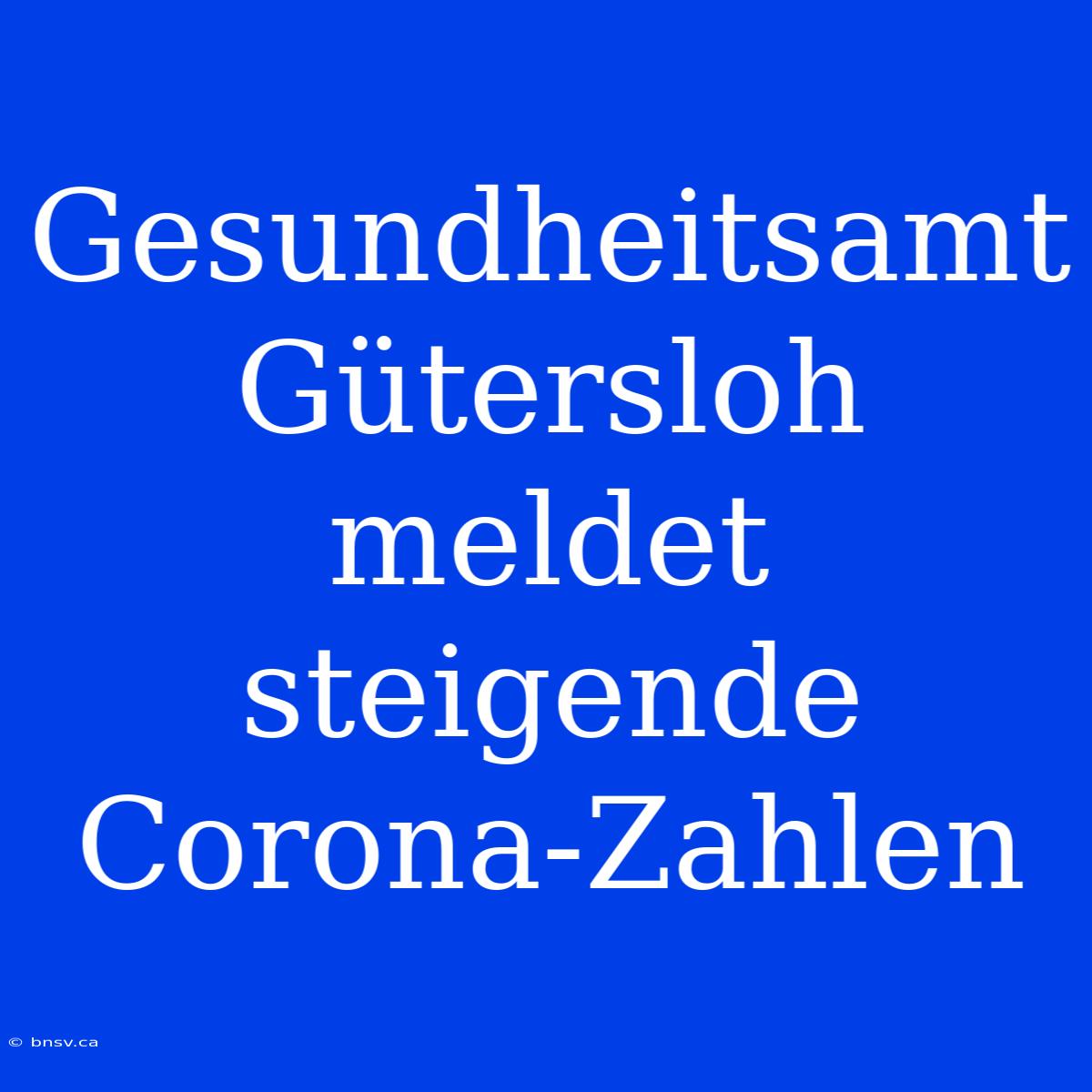 Gesundheitsamt Gütersloh Meldet Steigende Corona-Zahlen