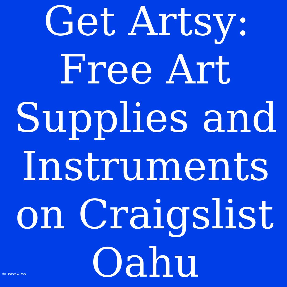 Get Artsy: Free Art Supplies And Instruments On Craigslist Oahu