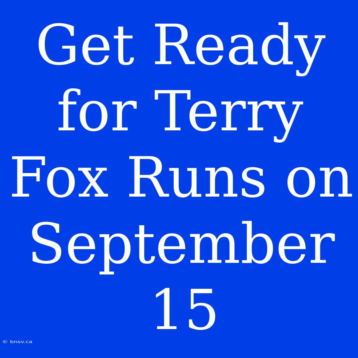 Get Ready For Terry Fox Runs On September 15